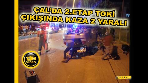 ÇALDA 2ETAP TOKİ ÇIKIŞINDA KAZA YouTube