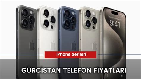 Gürcistan Telefon Fiyatları 2024 iPhone 15 Fiyatı Samsung