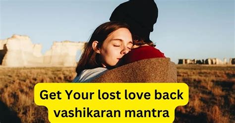 How To Get Lost Love Back By Vashikaran Mantra