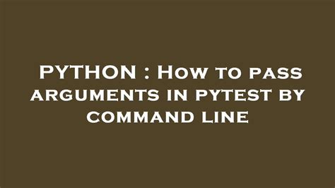 Python How To Pass Arguments In Pytest By Command Line Youtube