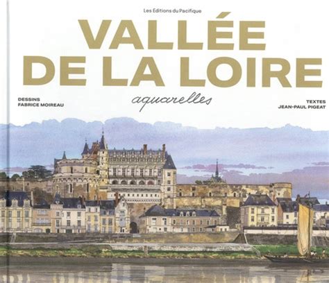 Vallée de la Loire Aquarelles de Fabrice Moireau Beau Livre Livre