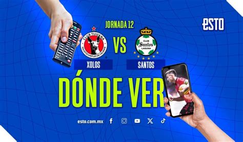 Xolos Vs Santos Cu Ndo Juegan Y Por D Nde Es La Transmisi N Esto