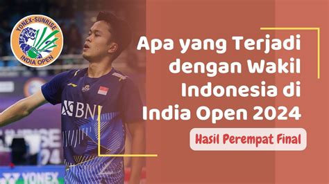 HASIL PEREMPAT FINAL INDIA OPEN 2024 TERJADI KEMBALI INDONESIA TANPA