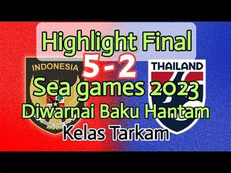 Highlight Indonesia VS Thailand Kerusuhan Final Sea Games 2023 YouTube