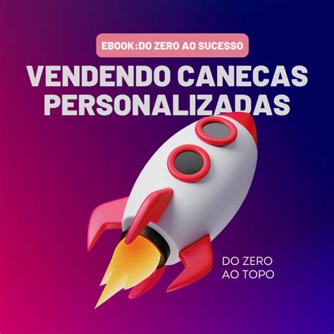 Do Zero Ao Sucesso Guia Definitivo Para Lucrar Com A Venda De Canecas Personalizadas E Alcançar