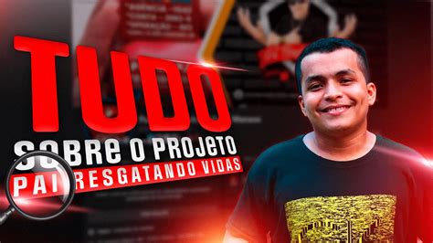 Tudo Sobre O Projeto Pai Resgatando Vidas Youtube