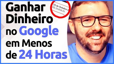 Como Ganhar Dinheiro GOOGLE Em Menos De 24 HORAS Passo A Passo