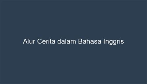 Alur Cerita dalam Bahasa Inggris