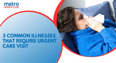 3 Common Illnesses That Require Urgent Care Visit Metro Urgent Care