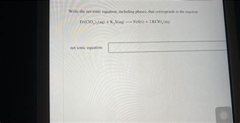 Solved Write The Net Ionic Equation Including Phases That