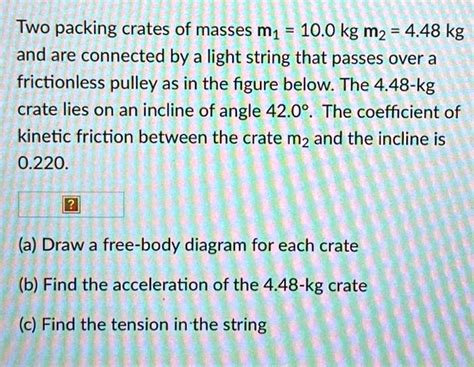 SOLVED Two Packing Crates Of Masses M1 10 0 Kg Mz 4 48 Kg And Are