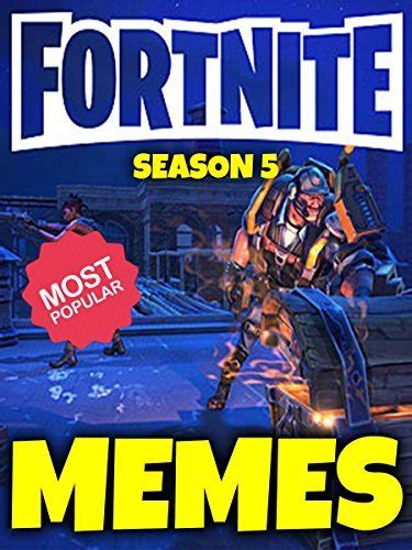 Memes Funny Fortnite Memes Season 5 Edition Funniest Memes On The Internet Epic Comedy Book