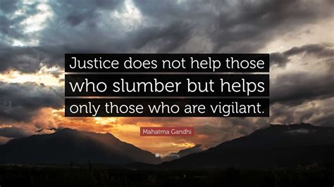 Mahatma Gandhi Quote Justice Does Not Help Those Who Slumber But