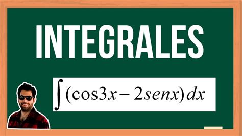 Integrales Indefinidas 28 Integralcos3x 2senxdx Youtube