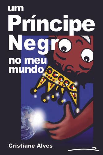 Um Pr Ncipe Negro No Meu Mundo Cristiane Alves Terra Redonda