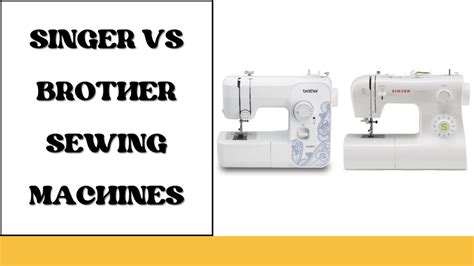 Singer Vs Brother Sewing Machines Letmesewing