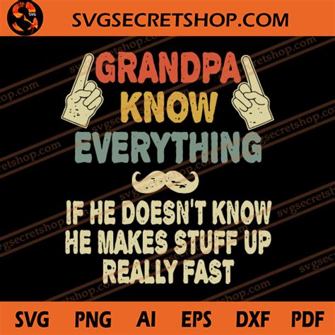 Grandpa Know Everything If He Doesnt Know He Makes Stuff Up Really