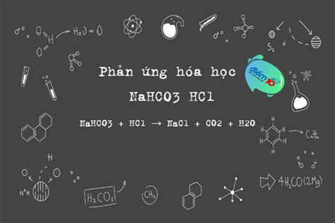 NaHCO3 + HCl → NaCl + CO2 + H2O: Phản ứng NaHCO3 HCl, bài tập liên quan