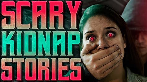 TRUE Scary Kidnap Horror Stories From Reddit YouTube