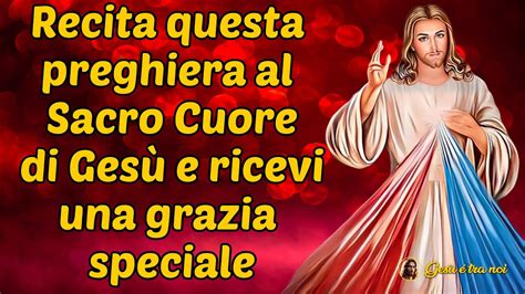 Recita Questa Preghiera Al Sacro Cuore Di Ges E Ricevi Una Grazia