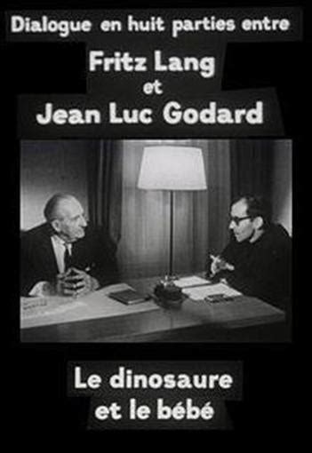 Le dinosaure et le bébé Dialogue en huit parties entre Fritz Lang et