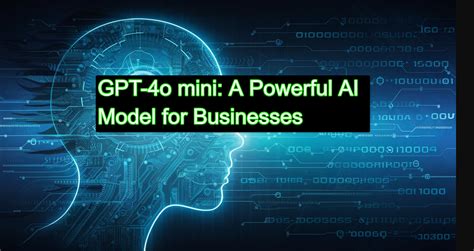 Gpt 4o Mini A Powerful Ai Model For Businesses Softtechhub