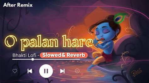 O Palan Hare Lofi Bhakti Song Slowed And Reverb Shree Krishna