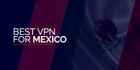 Las mejores VPN para México en 2024 navegue en Internet de forma segura