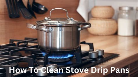 How To Clean Stove Drip Pans Best Complete Guide Kitchen Information