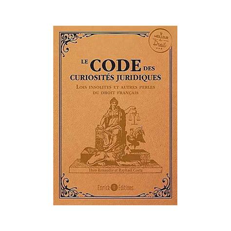 Le code des curiosités juridiques Raphaël Costa Théo Renaudie Lgdj fr