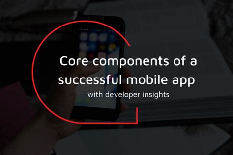 Core Components Of A Successful Mobile Apps Developer Insights Ardent