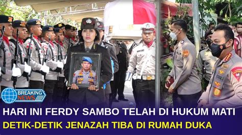 Innalillahi Detik Detik Jenazah Tiba Di Rumah Duka Ferdy Sambo Telah