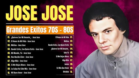 Jos Jos Musica Romantica Jose Jose Sus Mejores Exitos Jose Jose