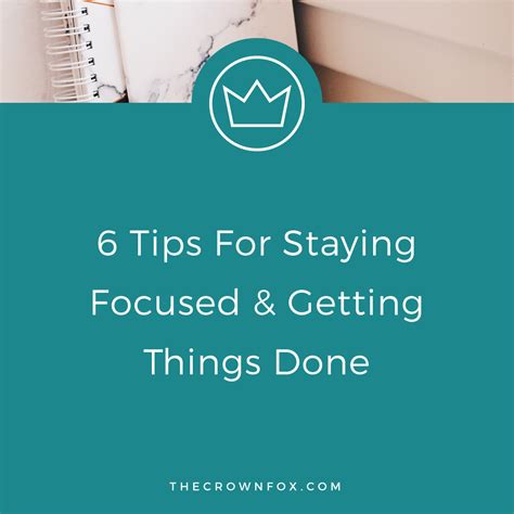 How To Stay Focused And Get Things Done In 6 Easy Steps — Thecrownfox