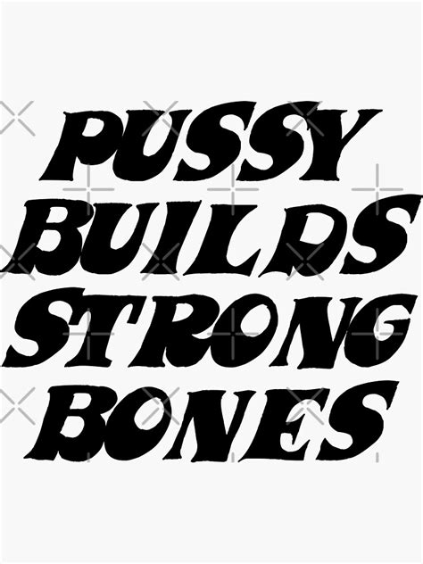 Pussy Builds Strong Bones Sticker By No 1 Redbubble