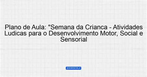 Plano De Aula Semana Da Crian A Atividades L Dicas Para O