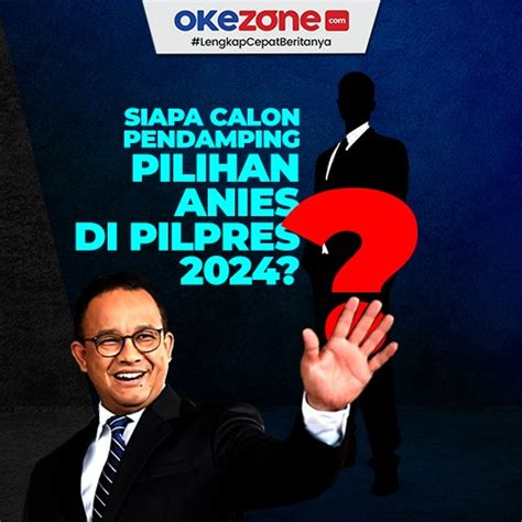 Siapa Calon Pendamping Pilihan Anies Baswedan Di Pilpres 2024 0 Foto