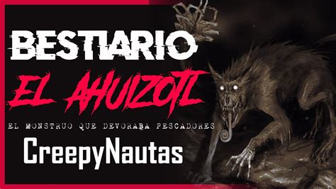 Bestiario Ahuizotl Espinoso De Las Aguas Mitolog A Azteca Youtube