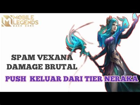 Spam Vexana Damage Brutal Push Rank Keluar Dari Tier Neraka Youtube