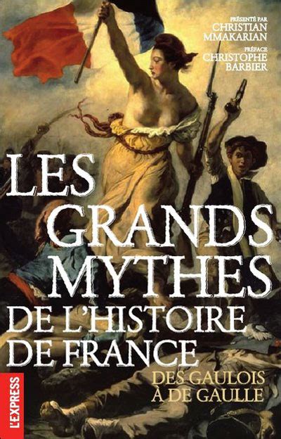 Les grands mythes de l histoire de France Des gaulois à de Gaulle