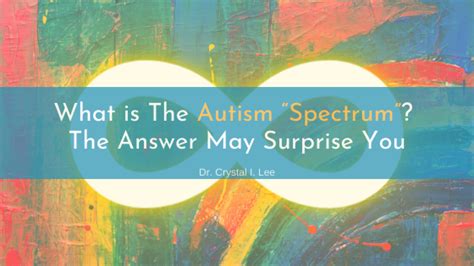 What Is The Autism Spectrum Dr Crystal I Lee Los Angeles