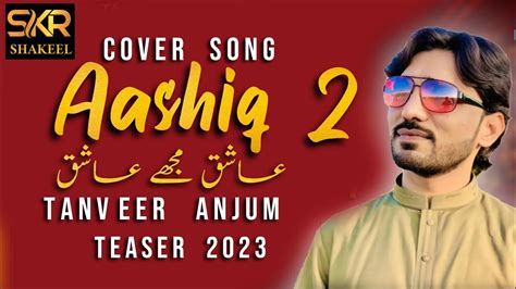 Aashiq Singer Tanveer Anjum New Song Ashiq Mujhe Ashiq