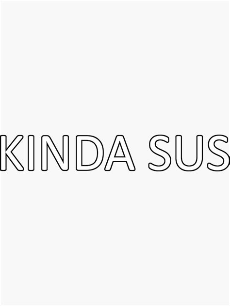 KINDA SUS Among Us Sticker By Hiwords Redbubble