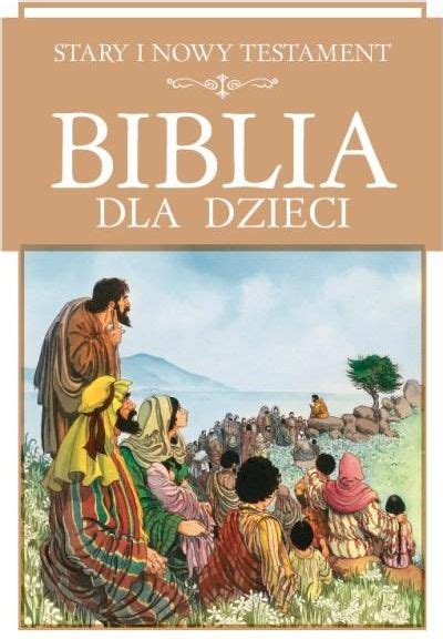 Biblia Dla Dzieci Stary I Nowy Testament Ceny I Opinie Ceneo Pl