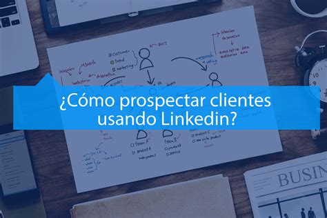 C Mo Prospectar Clientes Con Linkedin Marketing Digital Cliente