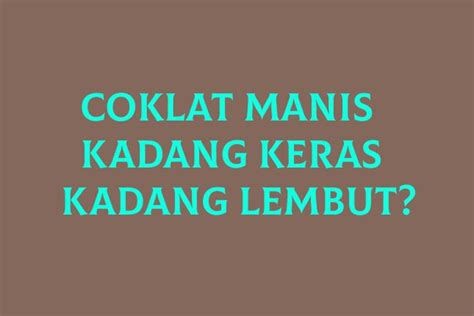 Coklat Manis Kadang Keras Kadang Lembut Cek Jawaban Tebak Tebakan