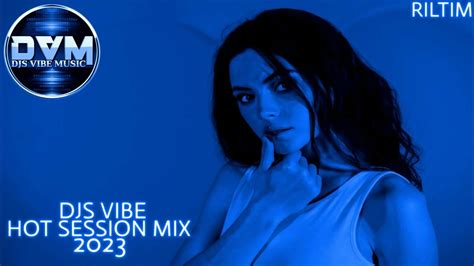 Djs Vibe Hot Session Mix 2023 Riltim Youtube