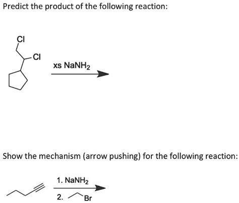 SOLVED: Predict the product of the following reaction: Cl XS NaNH2 Show the mechanism (arrow ...