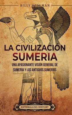 La Civilizacin Sumeria Una Apasionante Visin General De Sumeria Y