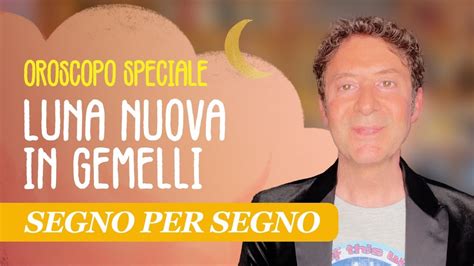 OROSCOPO SPECIALE LUNA NUOVA IN GEMELLI YouTube